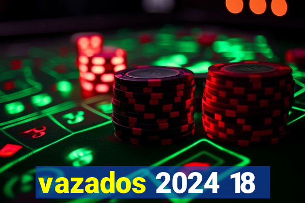 vazados 2024 18